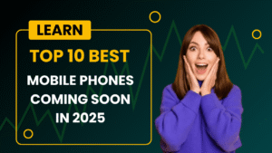 Top 10 Best Mobile Phones Coming Soon in 2025